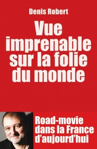 litt_f4p_Denis-Robert_COUV_Vue-imprenable-sur-la-folie-du-monde-HD