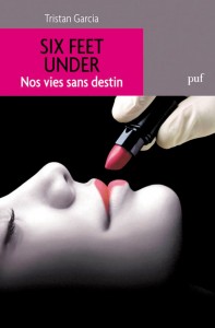 Tristan Garcia, Six Feet Under, Nos vies sans destin, couverture