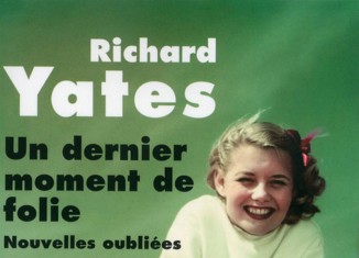 Richard Yates - Un dernier moment de folie (Robert Laffont)