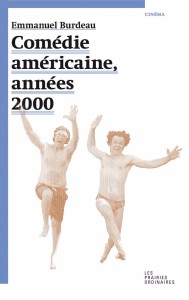 Comédie américaine,
années 2000, d’Emmanuel
Burdeau, Ed. Les Prairies
Ordinaires, 115 p., 12€.