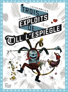 Trois exploits de Till l’espiègle © 
Philippe Lechermeier, Gaëtan Dorémus